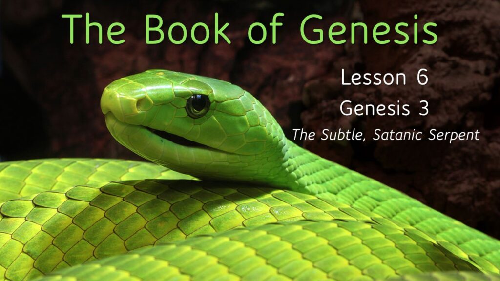 Genesis – Lesson 6 – The Subtle, Satanic Serpent