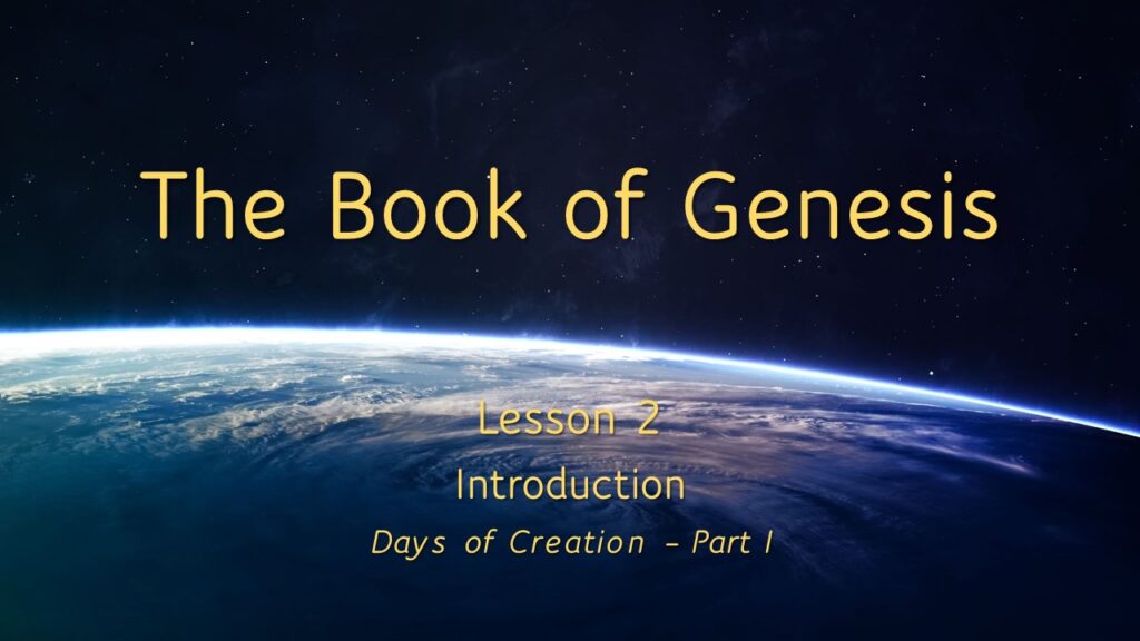 Genesis – Lesson 2 – Introduction and the Days of Creation, Part 1