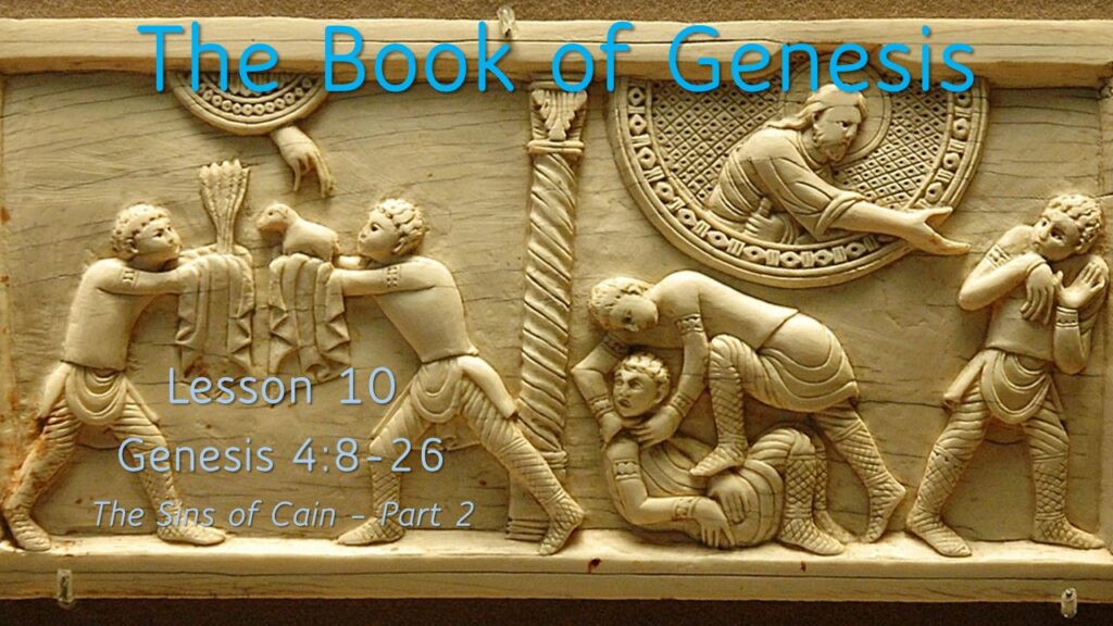 Genesis – Lesson 10 – The Sins of Cain, Part 2
