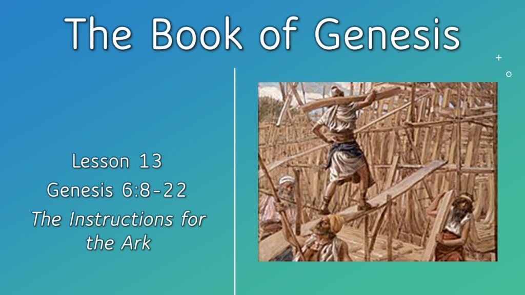 Genesis – Lesson 13 – The Instructions for the Ark