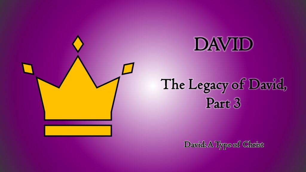 The Legacy of David, Part 3