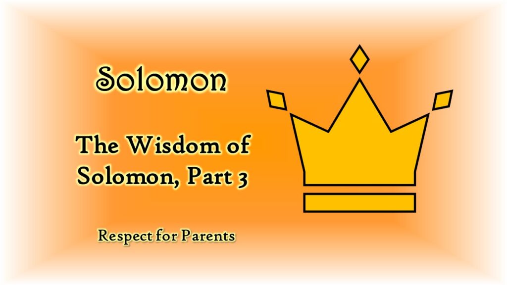 The Wisdom of Solomon, Part 3: Respect for Parents