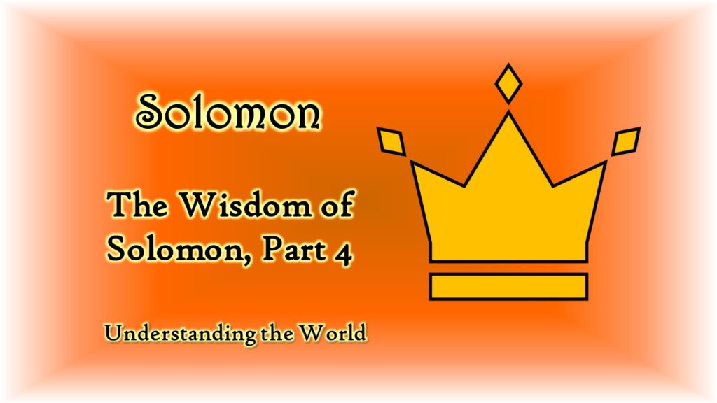 The Wisdom of Solomon, Part 4