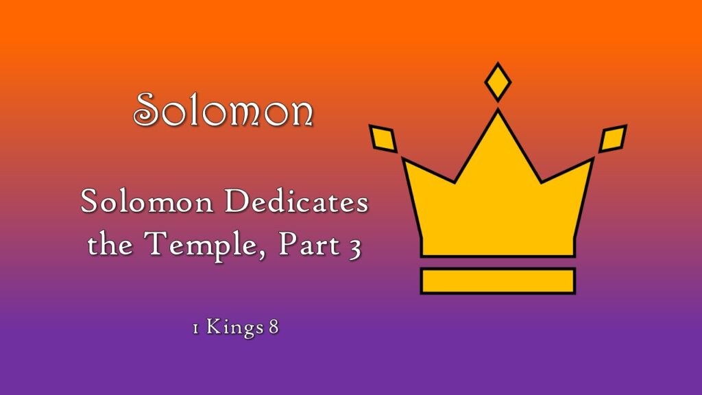 Solomon Dedicates the Temple, Part 3