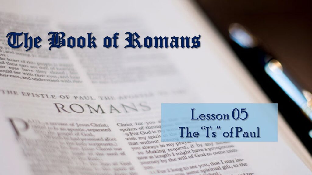 Romans – 05 – The “I’s” of Paul