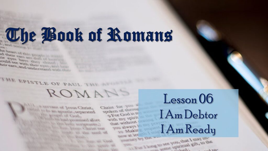 Romans – 06 – I Am Debtor / I Am Ready