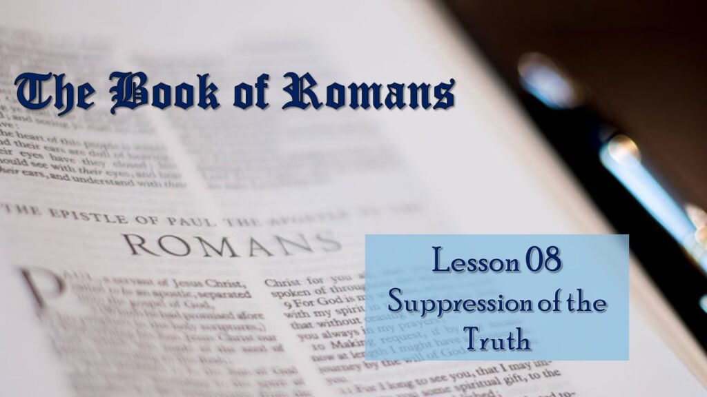 Romans – 08 – Suppression of the Truth