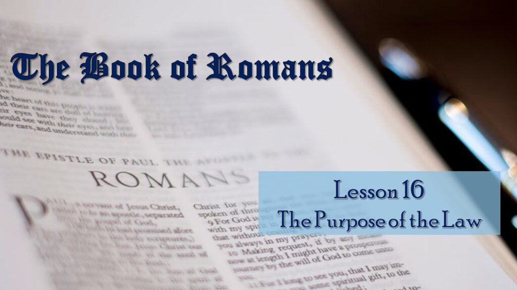 Romans – 16 – The Purpose of the Law of Moses