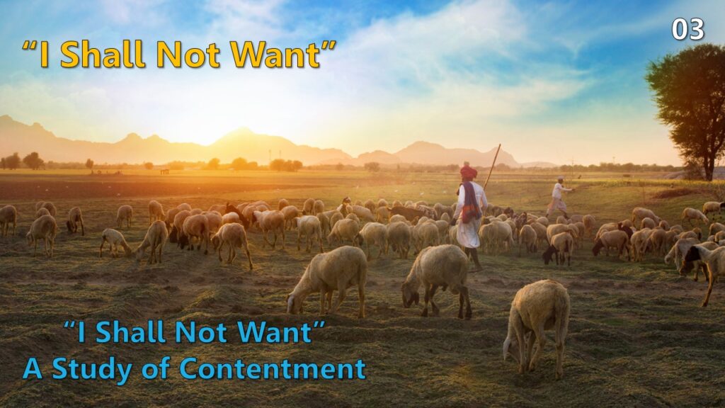 Psalm 23 – 03 – Contentment: “I Shall Not Want”