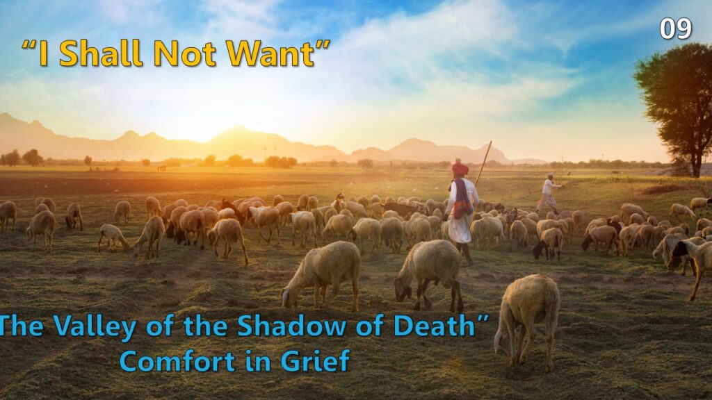 Psalm 23 – 09 – “The Valley of the Shadow of Death” – Comfort in Grief