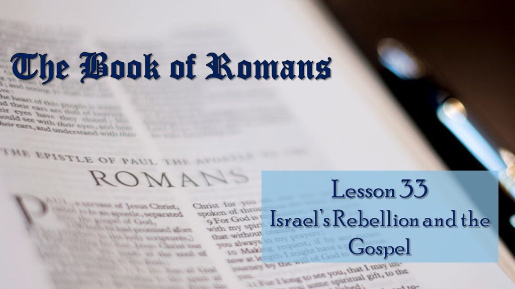 Romans – 33 – Israel’s Rebellion and the Gospel