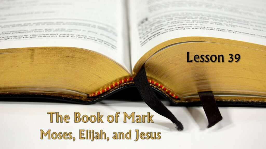 Mark – 39 – Moses, Elijah, and Jesus