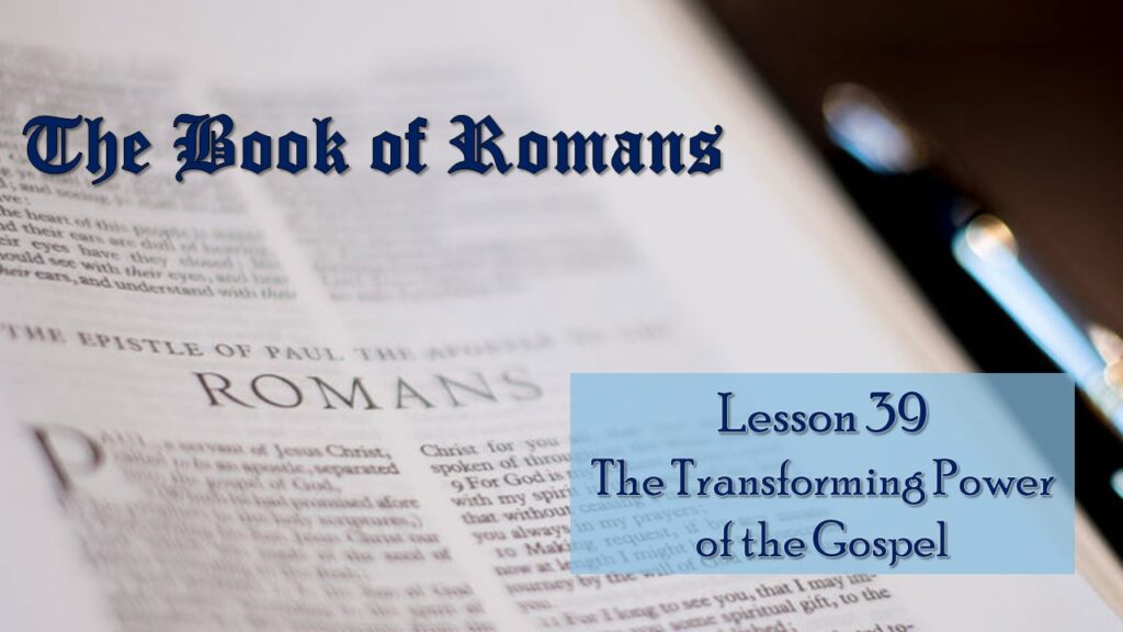 Romans – 39 – The Transforming Power of the Gospel
