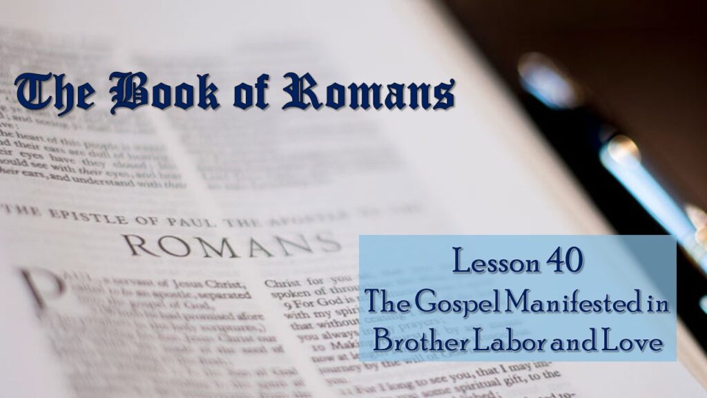 Romans – 40 – The Gospel Demonstrated in Brotherly Labor and Love