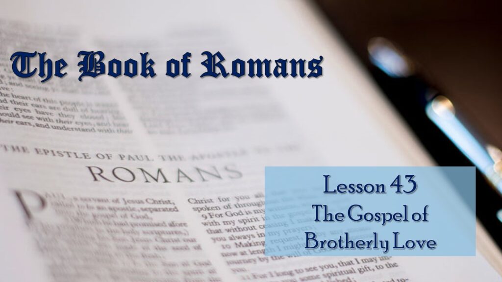 Romans – 43 – The Gospel of Brotherly Love