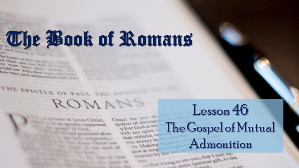 Romans – 46 – The Gospel of Mutual Admonition