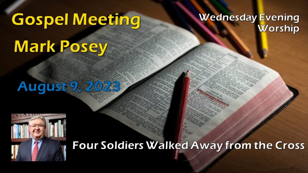 2023 Gospel Meeting – Four Soldiers Walked Away from the Cross!