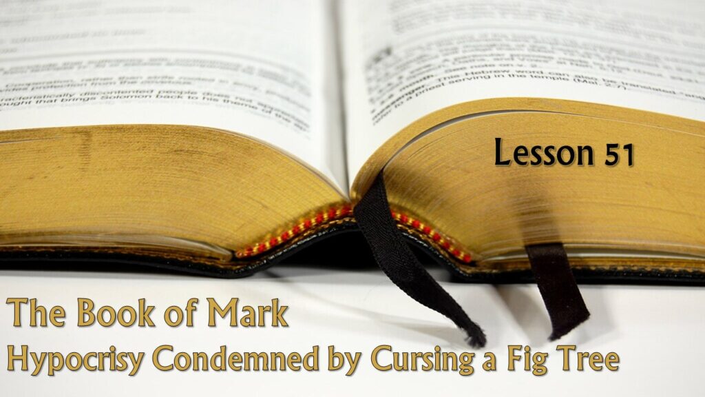 Mark – 51 – Hypocrisy Condemned by Cursing a Fig Tree