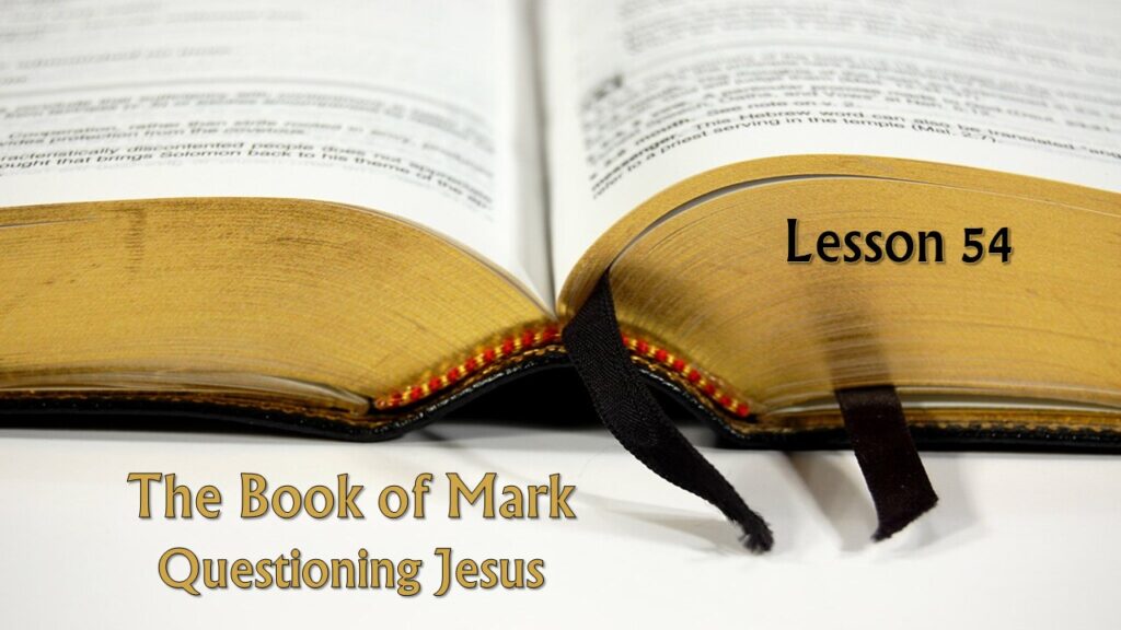 Mark – 54 – Questioning Jesus