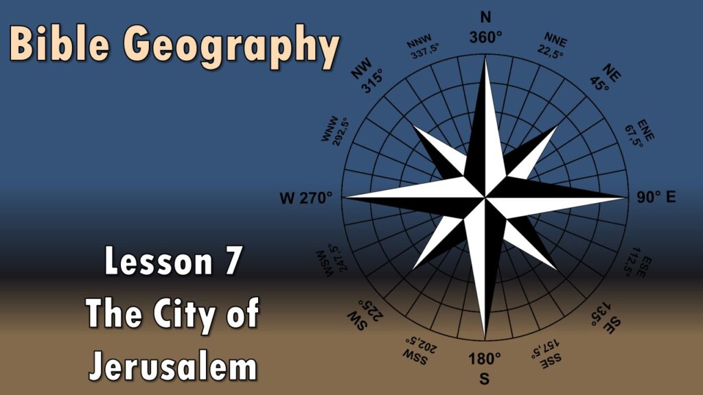 Bible Geography – 07 – The City of Jerusalem