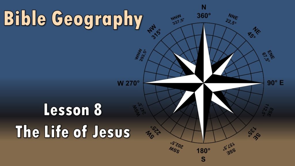 Bible Geography – 08 – The Life of Jesus