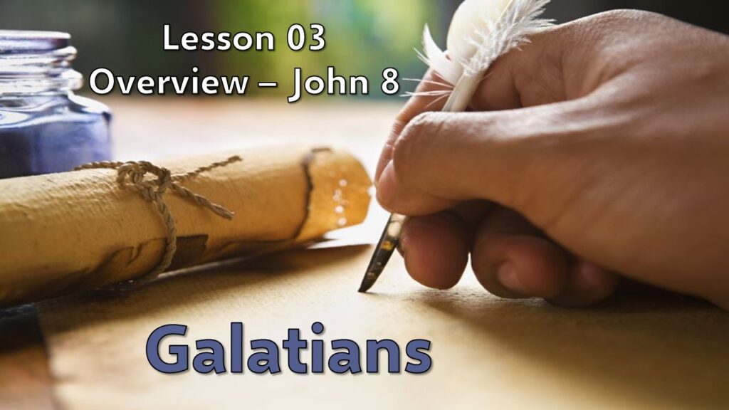 Galatians – 03 – Overview: John 8
