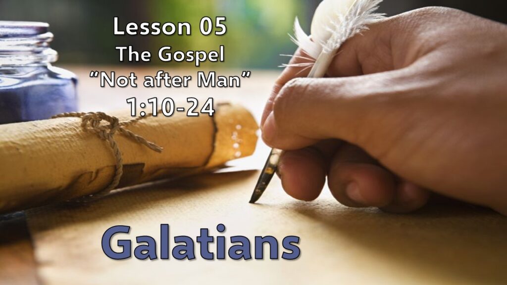 Galatians – 06 – The Gospel “Not after Man” (1:10-24)