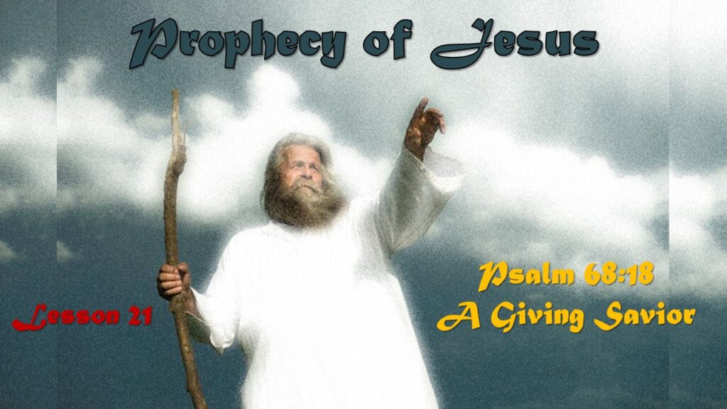 Prophecy of Jesus – 20 – Psalm 68:18