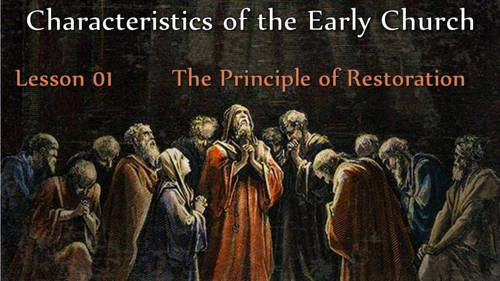Characteristics of the Early Church – 01 – The Principle of Restoration