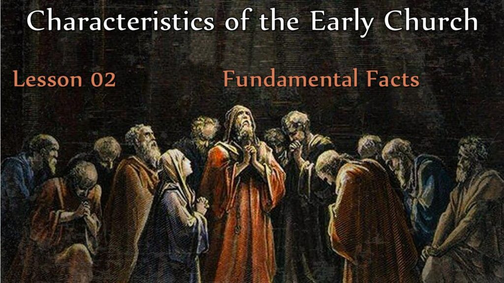 Characteristics of the Early Church – 02 – Fundamental Facts