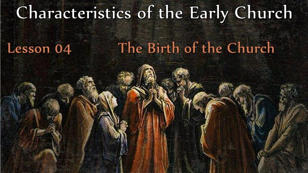 Characteristics of the Early Church – 03 – The Birth of the Church