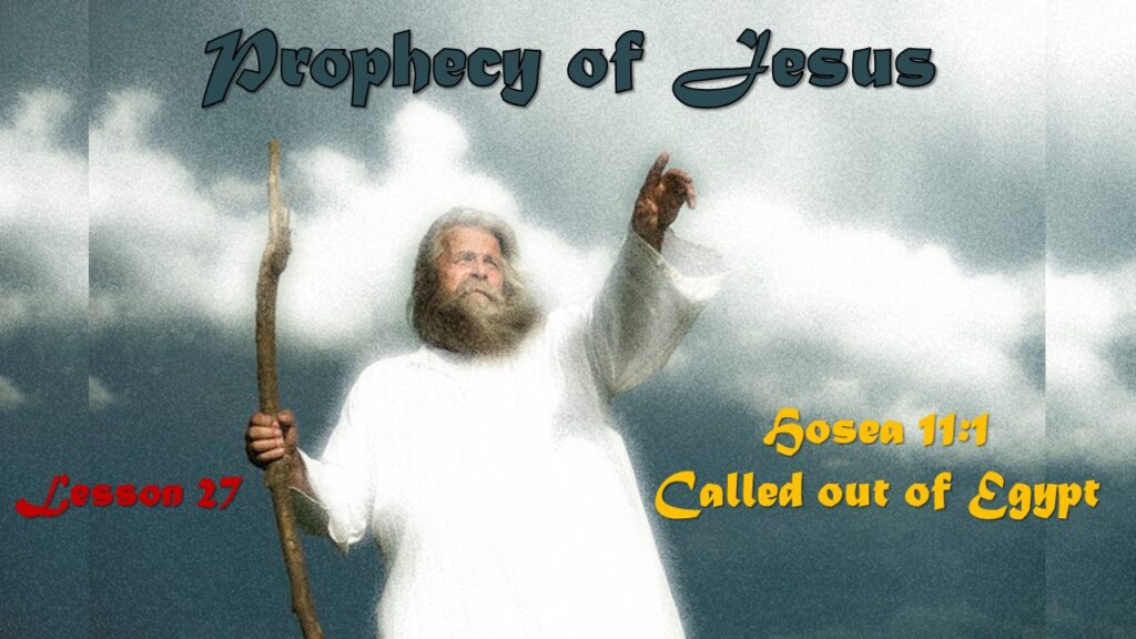 Prophecy of Jesus – 26 – Called Out of Egypt