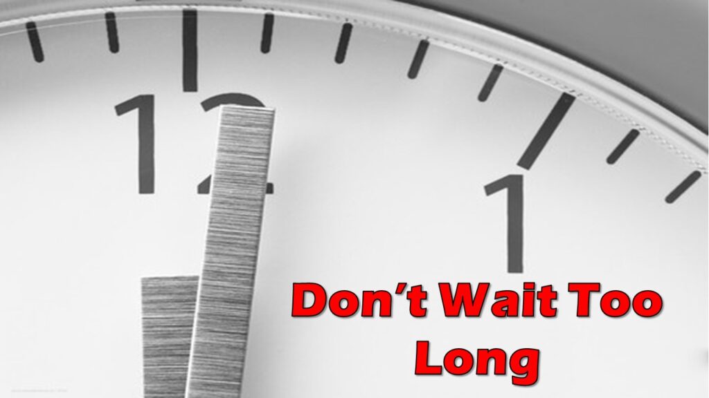 Don’t Wait Too Long