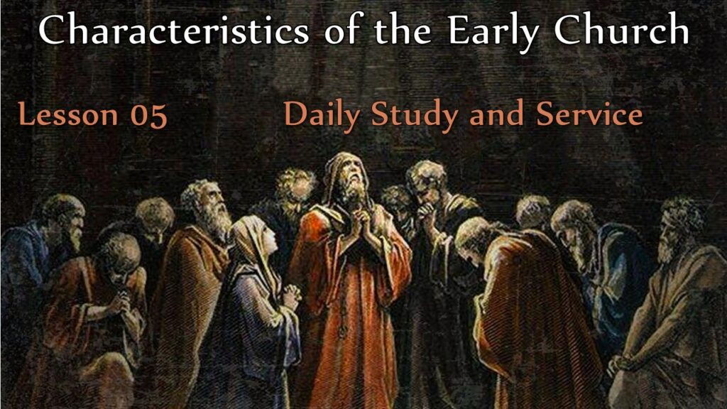 Characteristics of the Early Church – 05 – Daily Study and Service