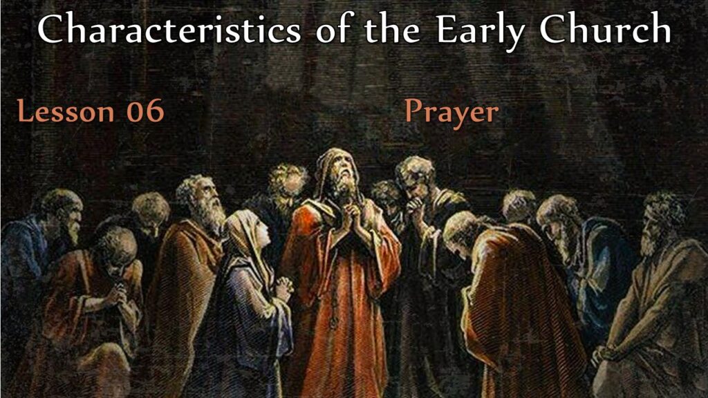 Characteristics of the Early Church – 06 – Prayer