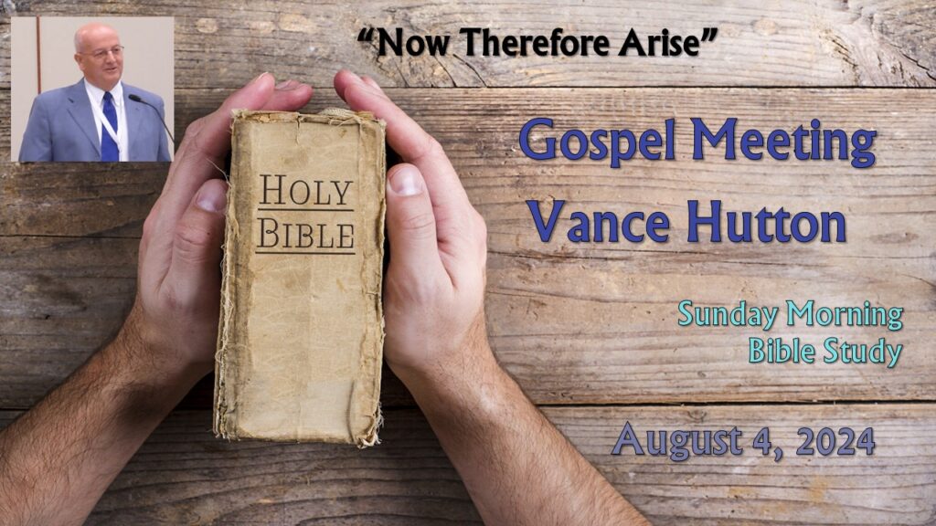 2024 Gospel Meeting – 01 – “Now Therefore Arise”