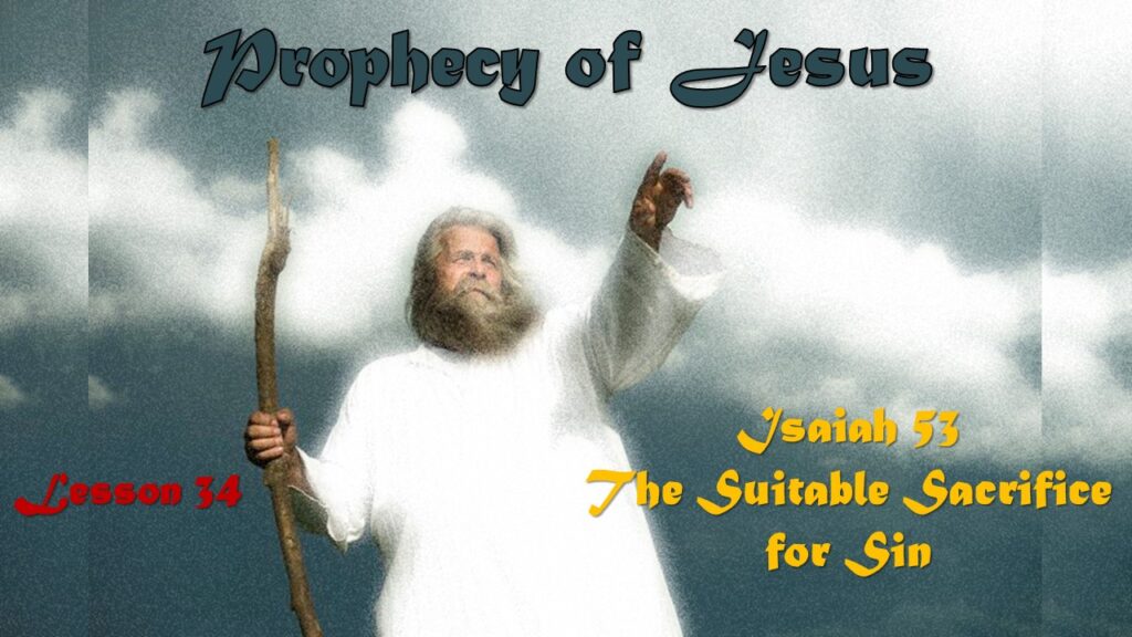 Prophecy of Jesus – 33 – The Suitable Sacrifice for Sin