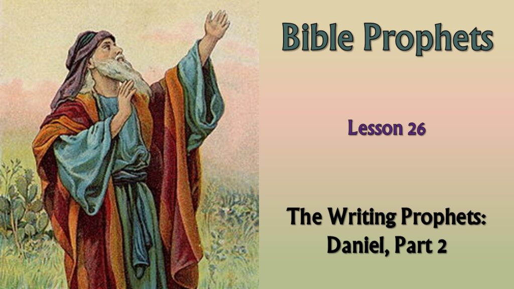 Bible Prophets – 26 – Daniel, Part 2