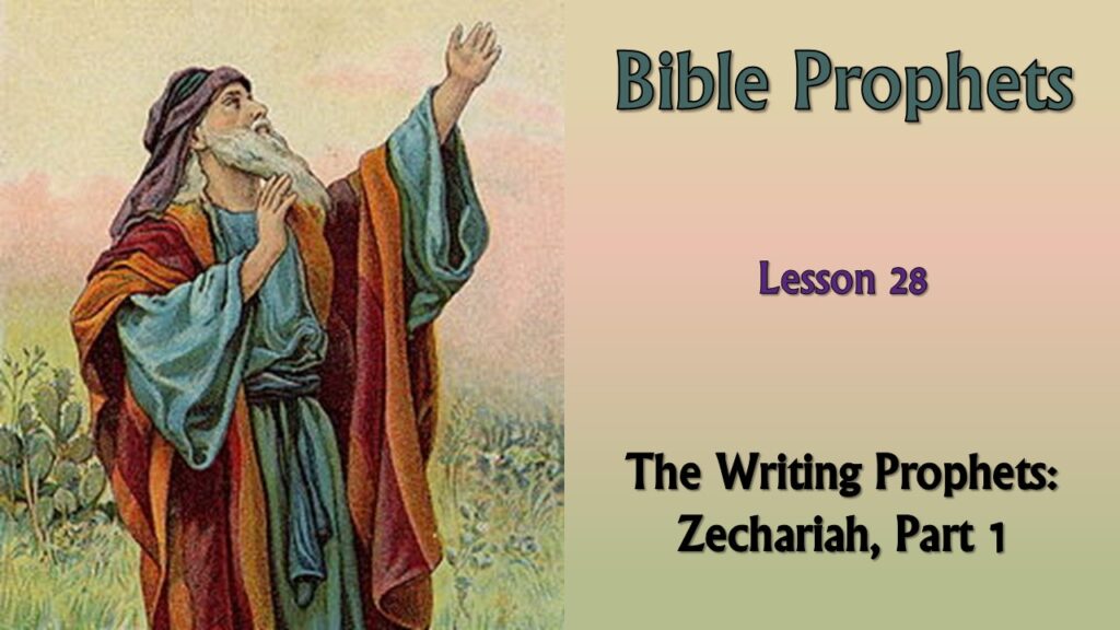 Bible Prophets – 28 – Zechariah, Part 1