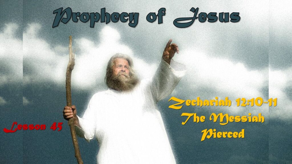 Prophecy of Jesus – 44 – The Messiah Pierced