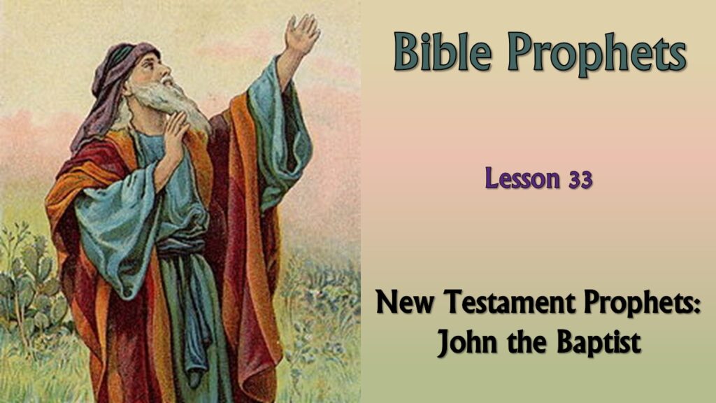 Bible Prophets – 33 – John the Baptist