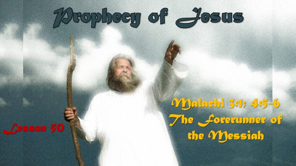 Prophecy of Jesus – 50 – The Forerunner of the Messiah