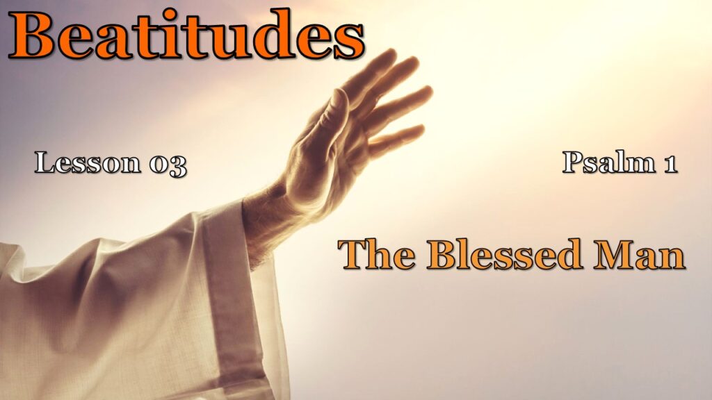 Beatitudes – 03 – The Blessed Man