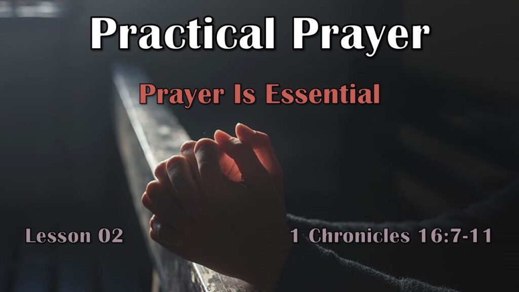 Practical Prayer – 02 – Prayer Is Essential