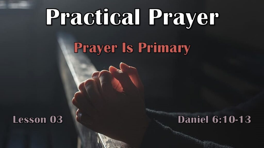 Practical Prayer – 03 – Prayer Is Primary