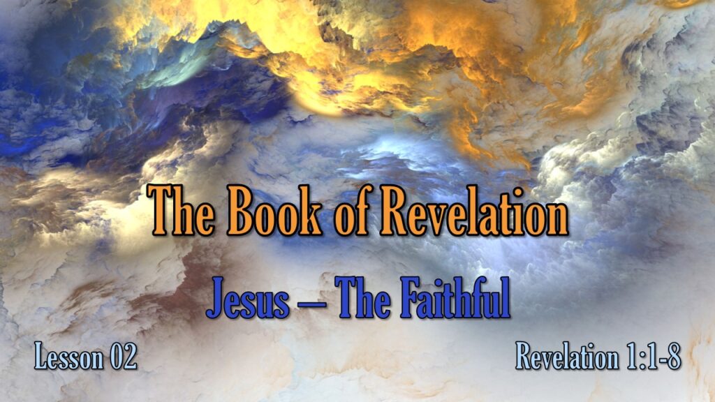 Revelation – 02 – Jesus: The Faithful