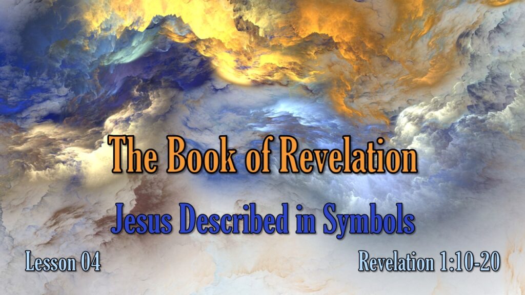 Revelation – 04 – Jesus Described in Symbols