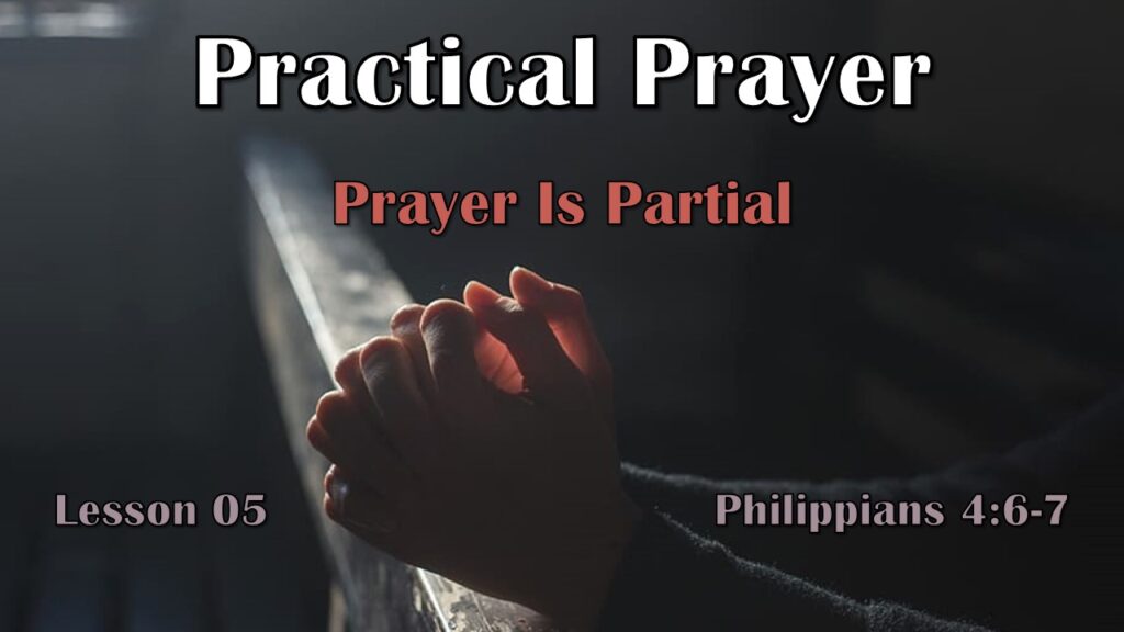 Practical Prayer – 05 – Prayer Is Partial