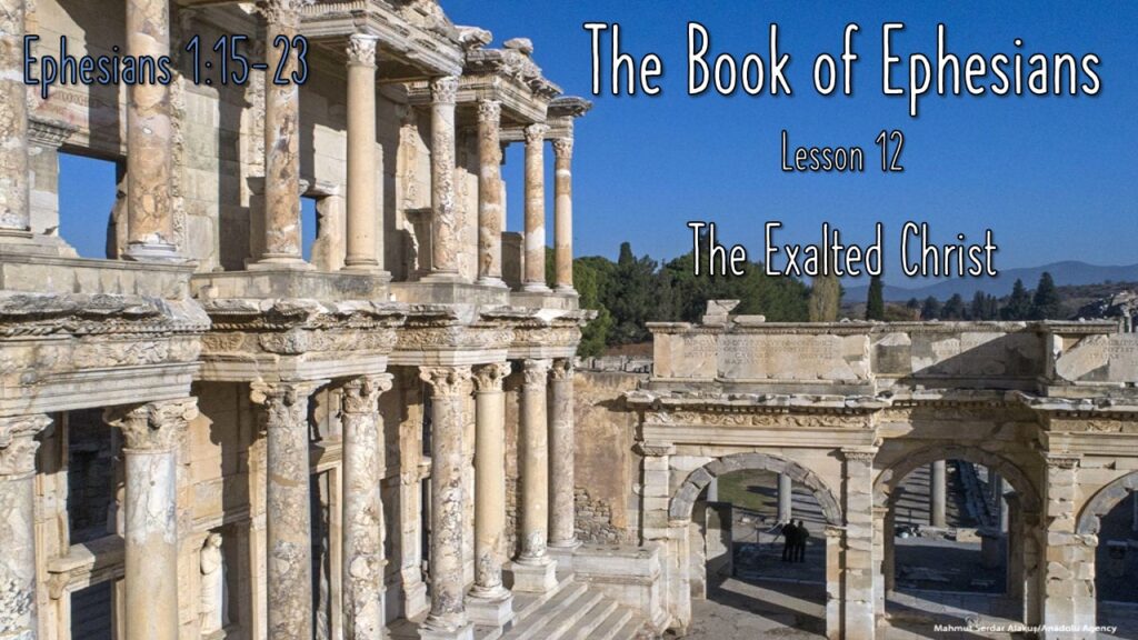 Ephesians – 12 – The Exalted Christ