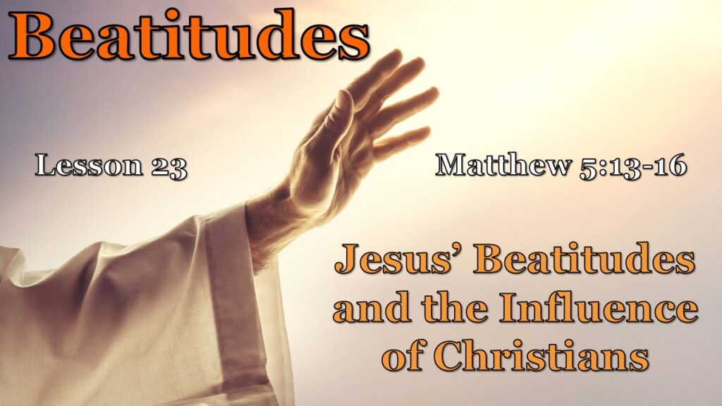 Beatitudes – 23 – Jesus’ Beatitudes and the Influence of Christians